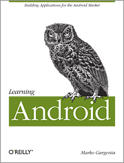 Learning Android by Marko Gargenta by O’Relily