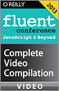 Fluent Conference 2013: JavaScript & Beyond Complete Video Compilation