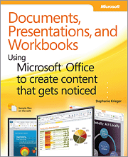 Documents, Presentations, and Workbooks: Using Microsoft Office to Create Content That Gets Noticed