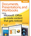 Documents, Presentations, and Workbooks: Using Microsoft� Office to Create Content That Gets Noticed