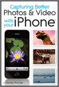 Cover of Capturing Better Photos and Video with your iPhone