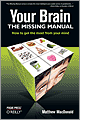 Your Brain: The Missing Manual