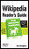 Wikipedia Reader's Guide: The Missing Manual