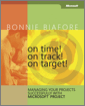 On Time! On Track! On Target! Managing Your Projects Successfully with Microsoft® Project