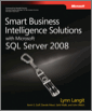 Smart Business Intelligence Solutions with Microsoft® SQL Server® 2008, First Edition