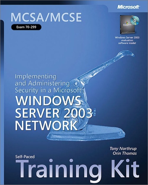 MCSA MCSE Self-Paced Training Kit (Exam 70-299) Implementing and Administering Security in a Microsoft® Windows Server™ 2003 Network