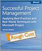 Successful Project Management: Applying Best Practices and Real-World Techniques with Microsoft Project: Rough Cuts Version