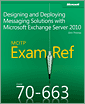 MCITP 70-663 Exam Ref: Designing and Deploying Messaging Solutions with Microsoft Exchange Server 2010