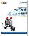 Host Your Web Site In The Cloud: Amazon Web Services Made Easy