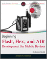Beginning Flash, Flex, and AIR Development for Mobile Devices