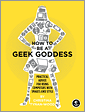 How to Be a Geek Goddess