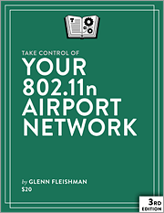 Take Control of Your 802.11n AirPort Network, 3rd Edition