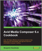 Avid Media Composer 6.x Cookbook