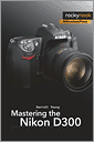 Cover of Mastering the Nikon D300