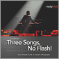 Three Songs, No Flash!